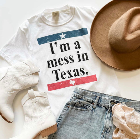 I’m a Mess in Texas Tee