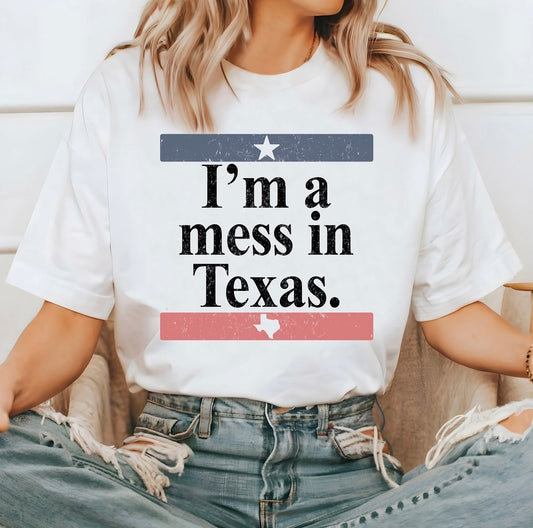 I’m a Mess in Texas Tee